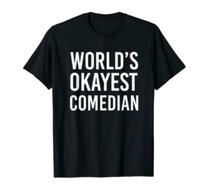 World's Okayest Comedian Funny T Shirt Best Gift Stand Up